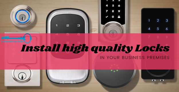 Install Locks of High Quality in your Business Premises